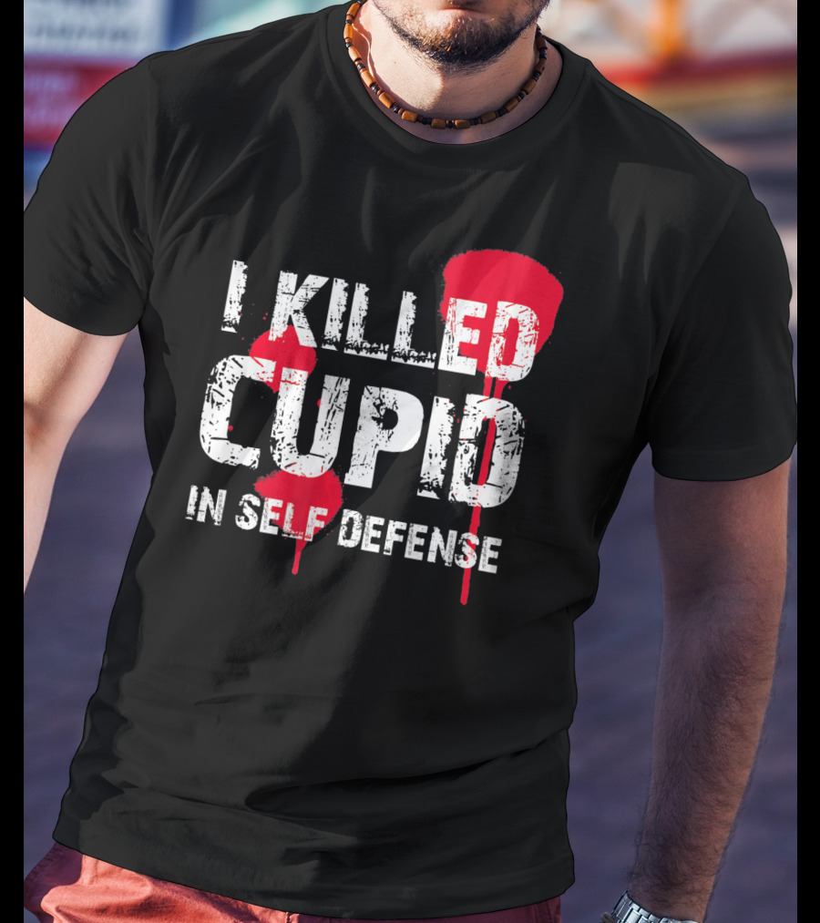 I Killed Cupid In Self Defense Red Splatter Text T-Shirt