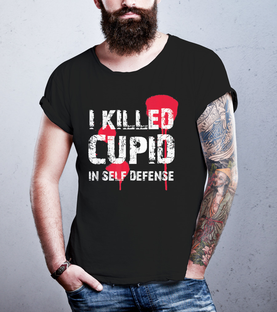 I Killed Cupid In Self Defense Red Splatter Text T-Shirt