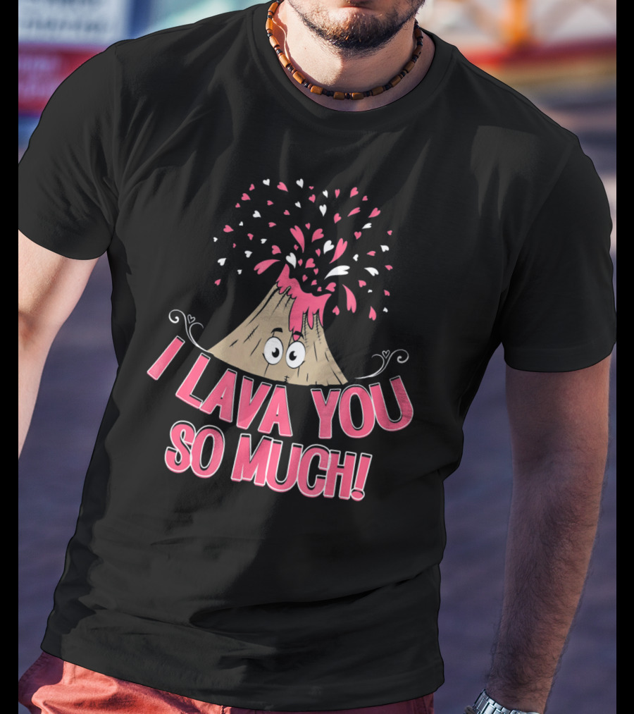 I Lava You So Much Funny Valentine's Day Volcano With Hearts Exploding T-Shirt
