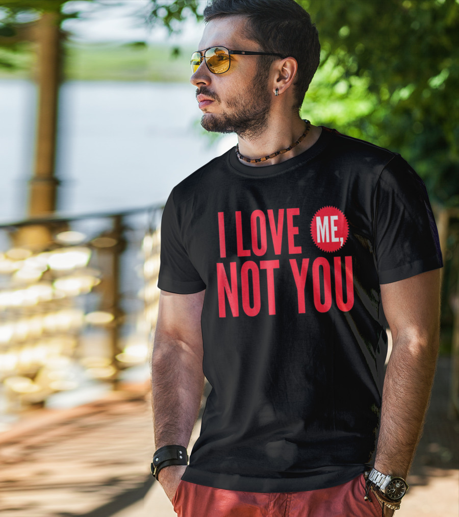 I Love Me Not You Anti Valentines T-Shirt
