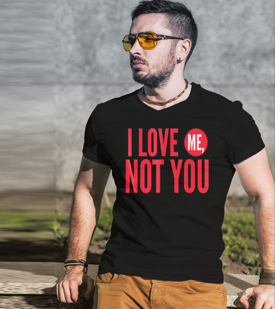 I Love Me Not You Anti Valentines T-Shirt