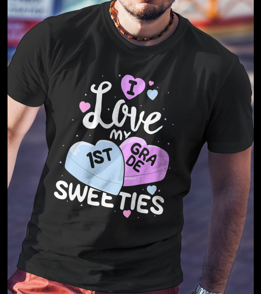 I Love My 1st Grade Sweeties Hearts T-Shirt