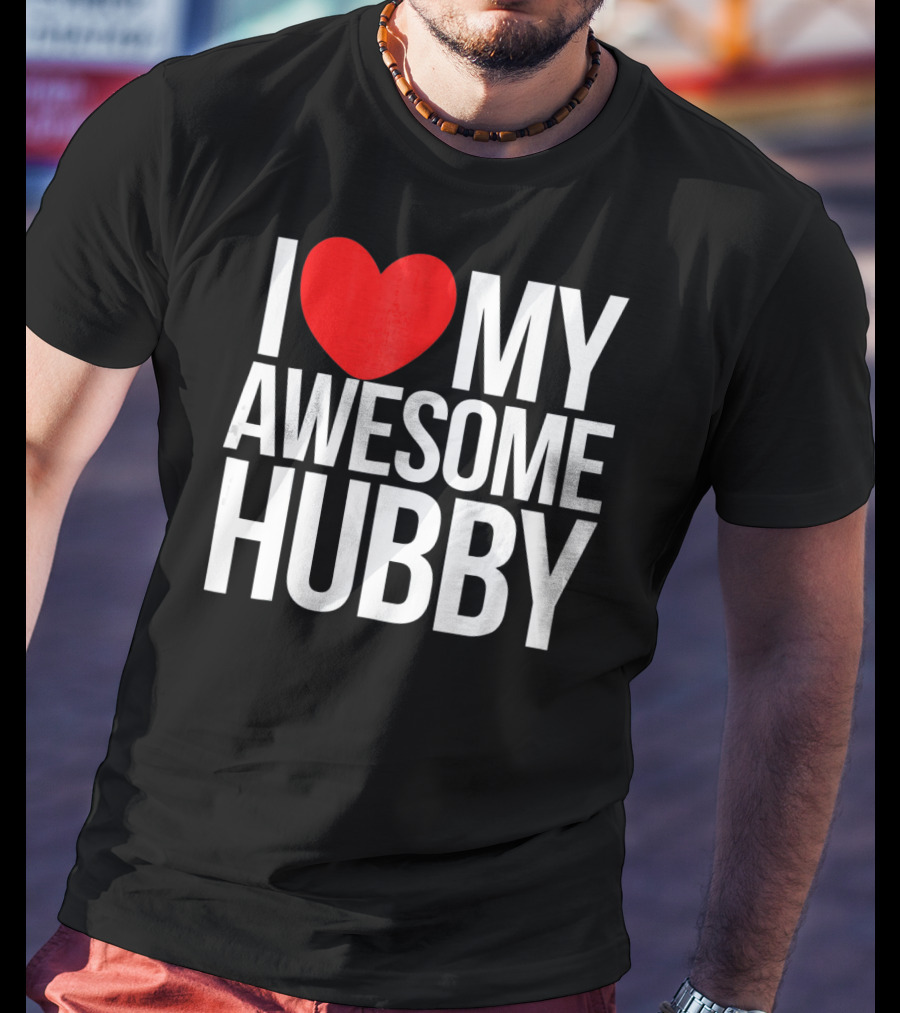I Love My Awesome Hubby Valentine T-Shirt