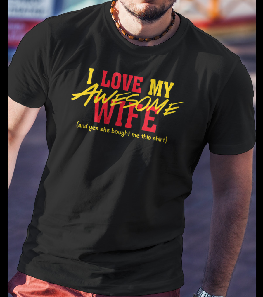 I Love My Awesome Wife And Yes She Bought Me This Shirt Valentines Day T-Shirt