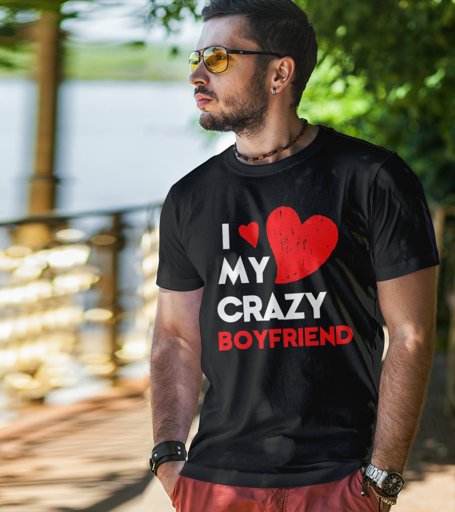 I Love My Crazy Boyfriend T-Shirt