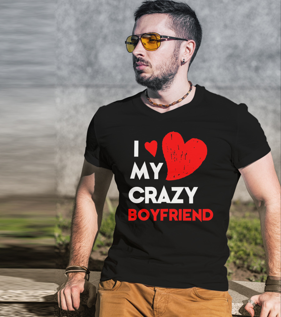 I Love My Crazy Boyfriend T-Shirt