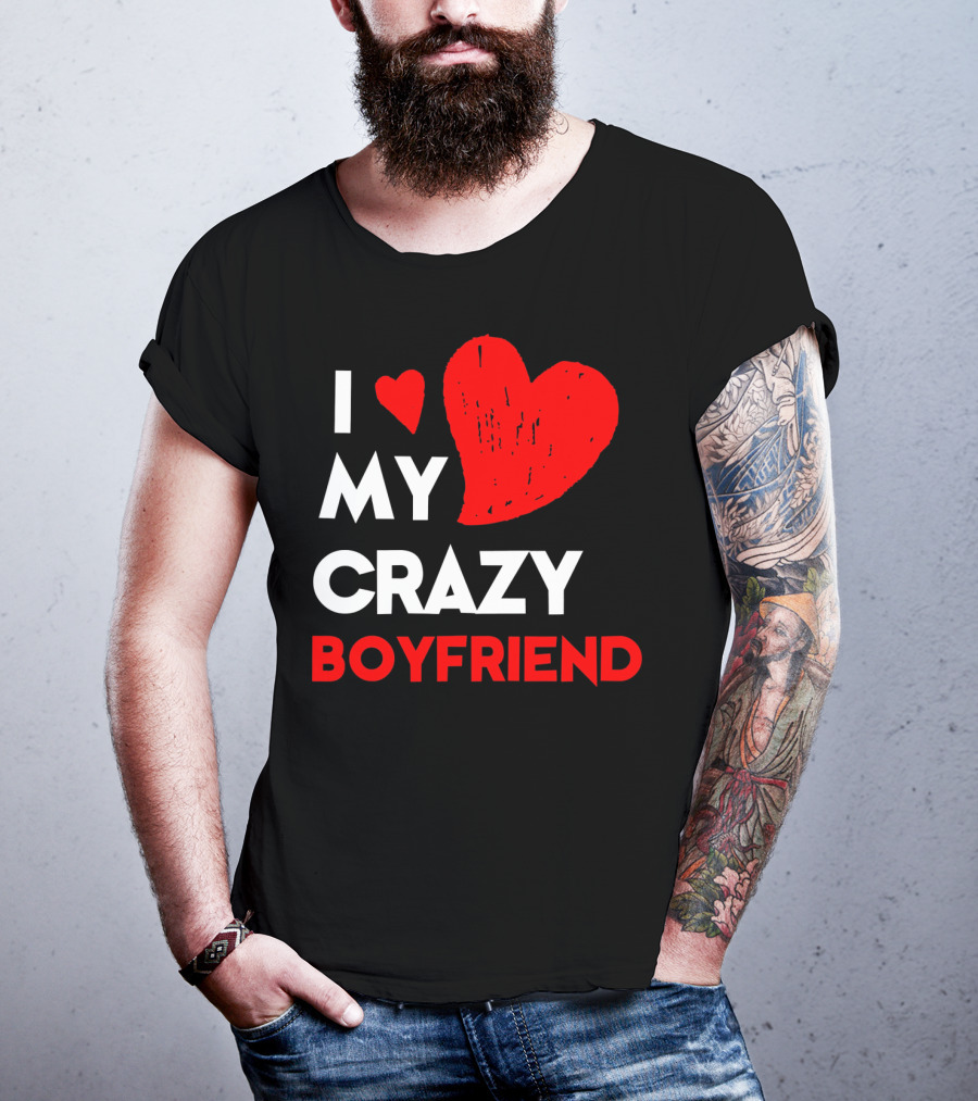 I Love My Crazy Boyfriend T-Shirt