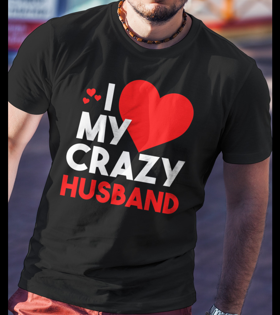 I Love My Crazy Husband Heart T-Shirt