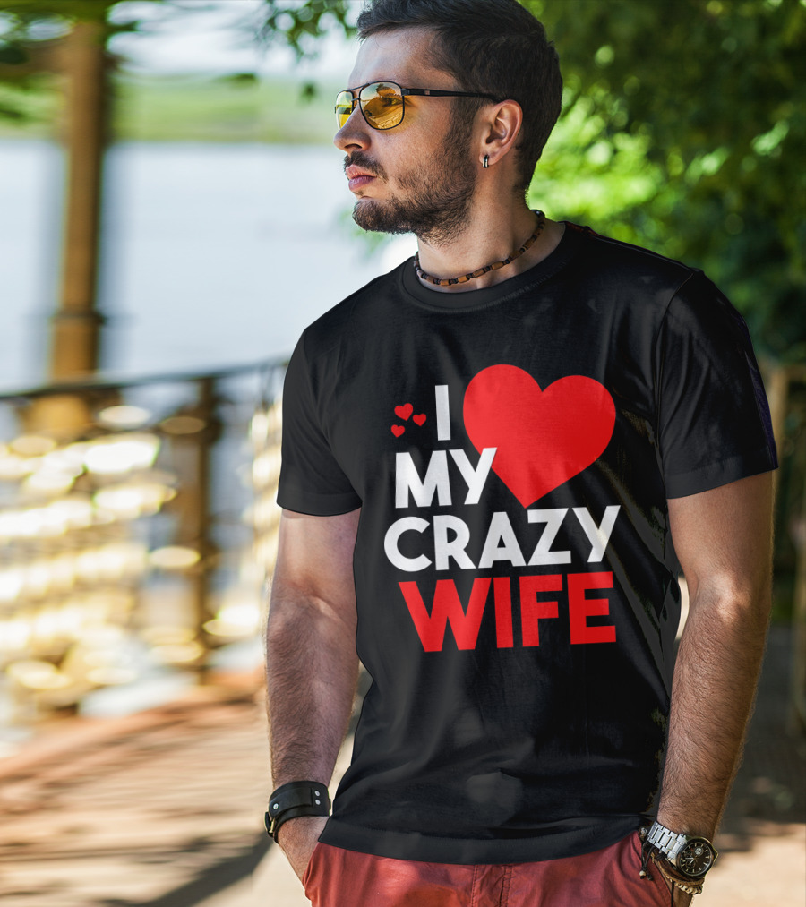 I Love My Crazy Wife T-Shirt