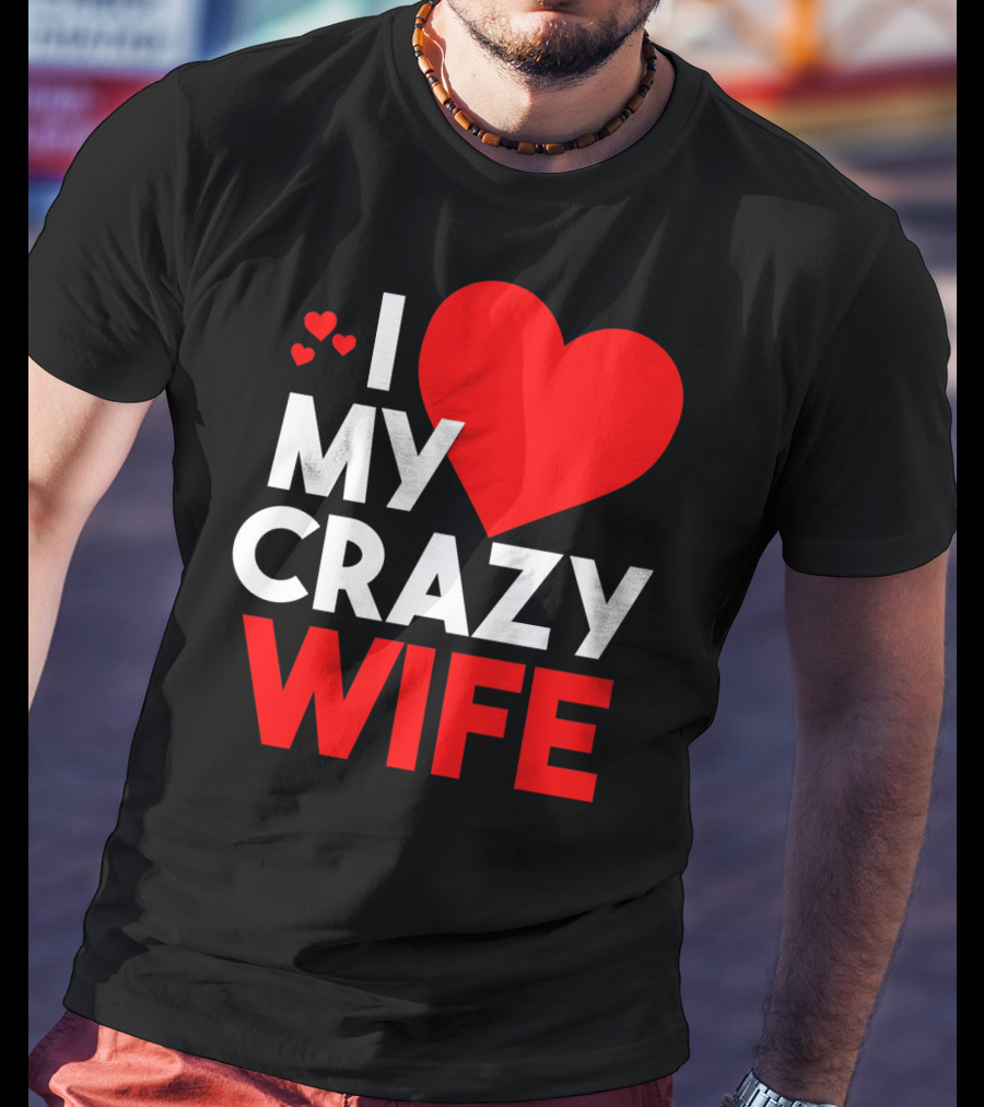 I Love My Crazy Wife T-Shirt