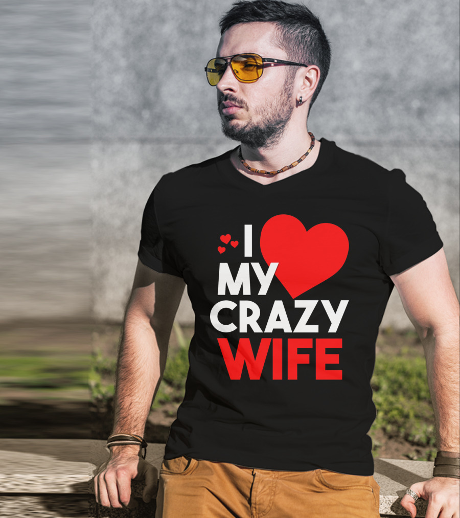I Love My Crazy Wife T-Shirt