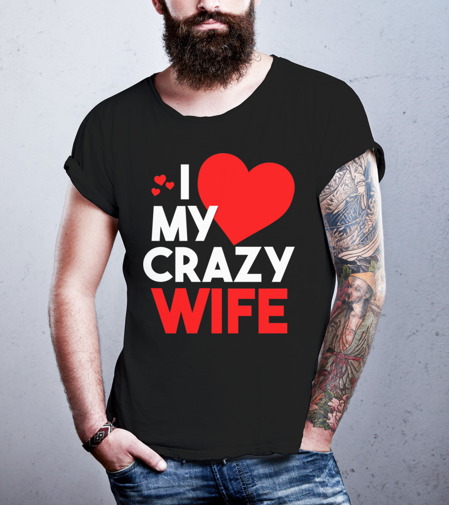 I Love My Crazy Wife T-Shirt