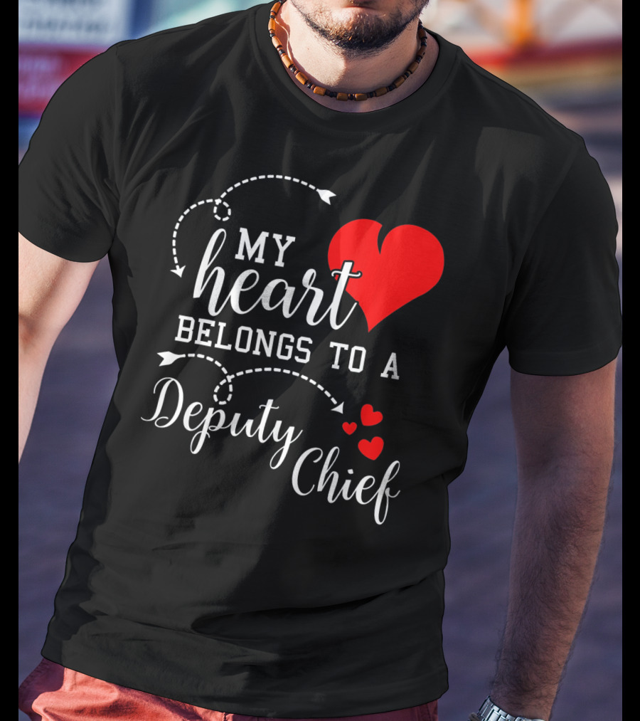My Heart Belongs To A Deputy Chief T-Shirt