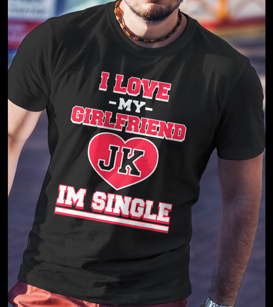 I Love My Girlfriend JK Heart Im Single T-Shirt