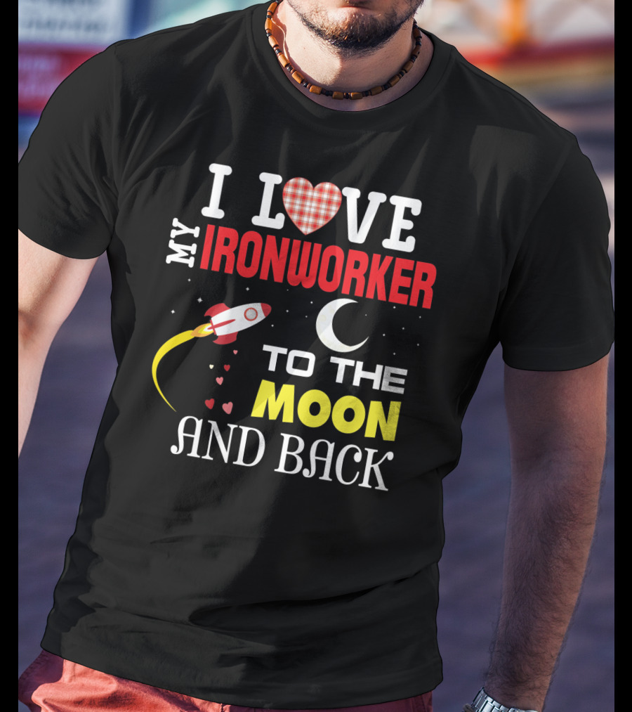 I Love My Ironworker To The Moon And Back Rocket Heart Crescent Moon T-Shirt