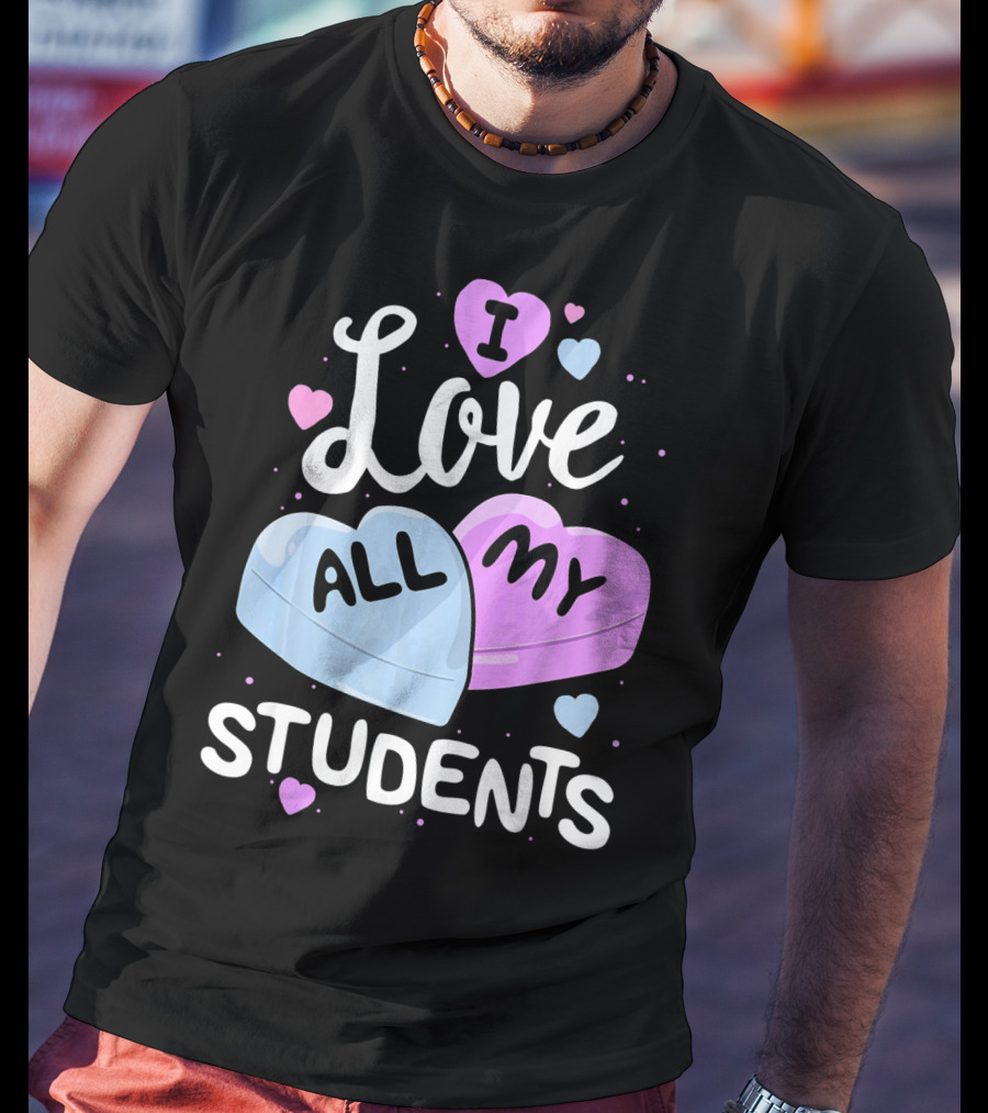 I Love All My Students Hearts Teacher Valentine T-Shirt
