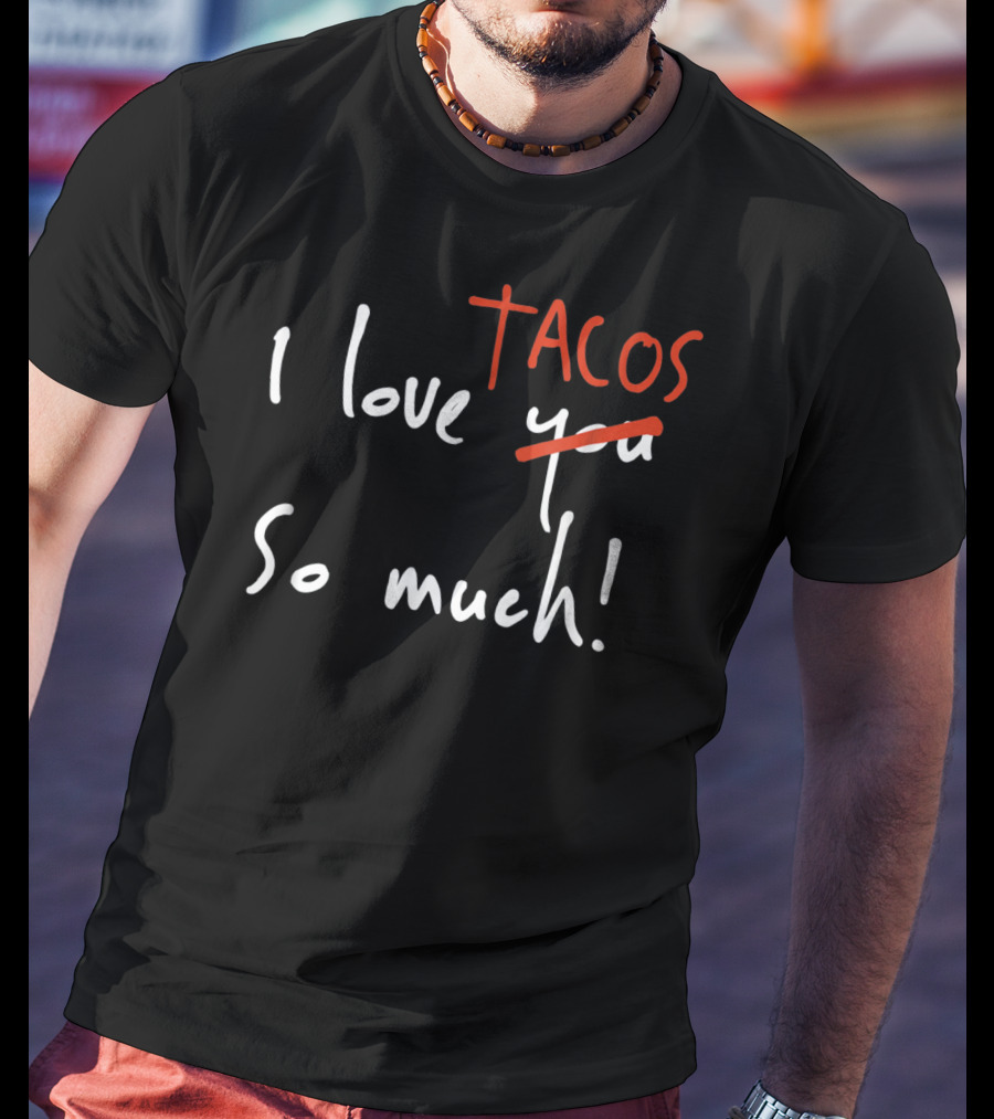 I Love Tacos So Much Taco Tuesday Valentine's Day T-Shirt