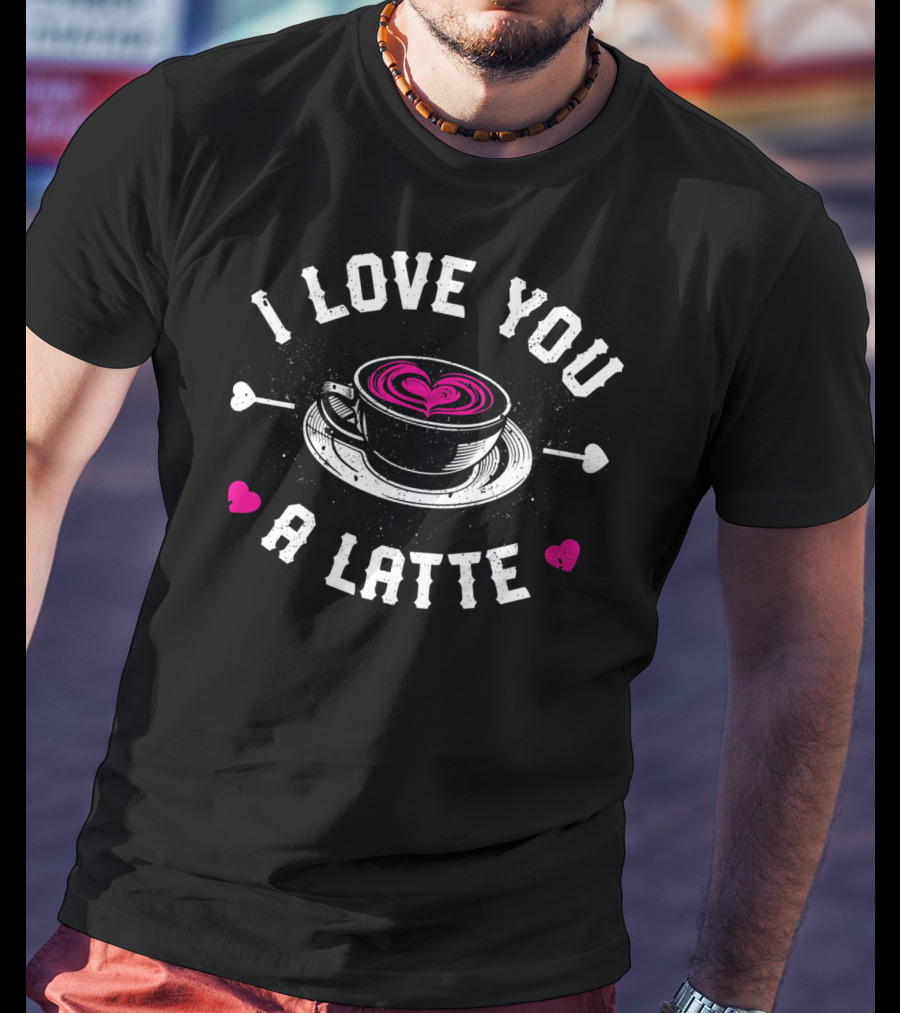 I Love You A Latte Coffee Heart Valentines Day T-Shirt
