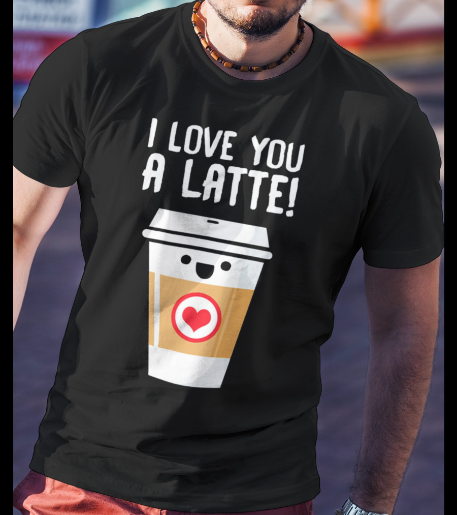 I Love You A Latte Coffee Cup With Heart Face T-Shirt
