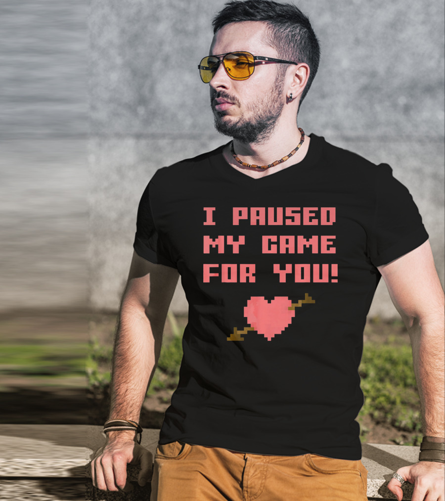 I Paused My Game For You Funny Gamer Val Heart Pixel T-Shirt