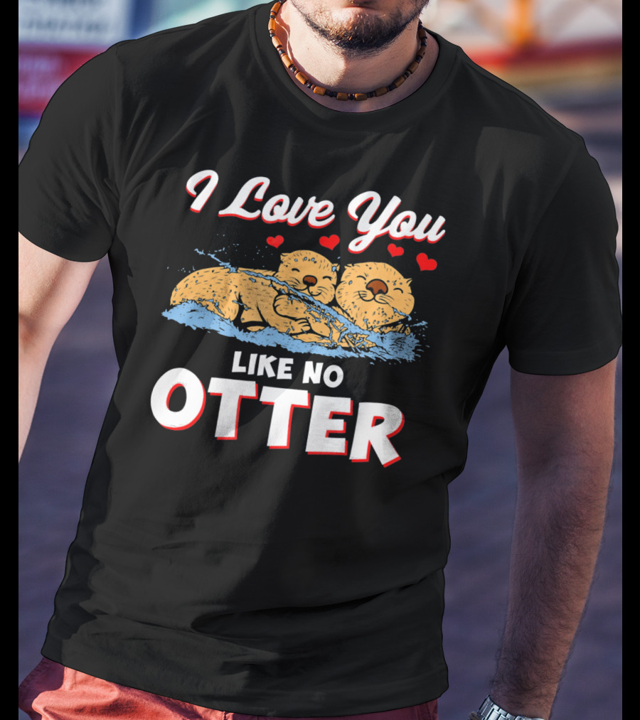 I Love You Like No Otter Cute Otter Couple With Hearts T-Shirt