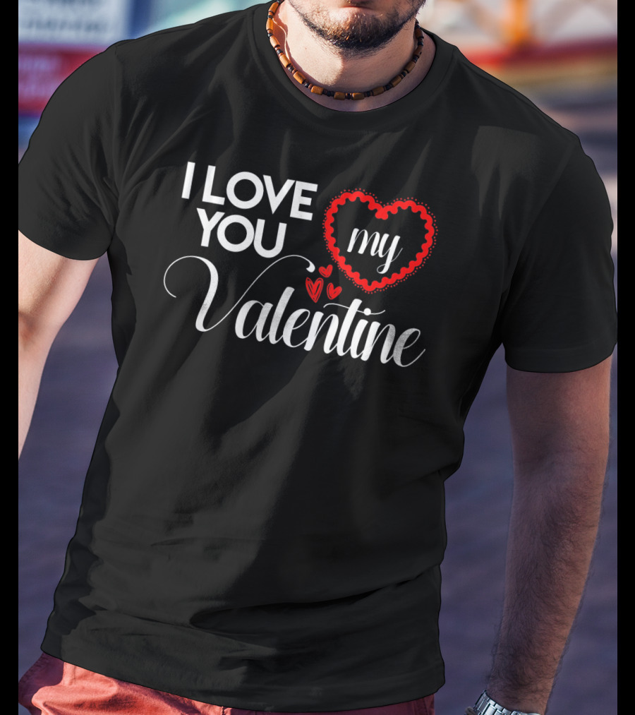 I Love You My Valentine Heart Valentines Day T-Shirt