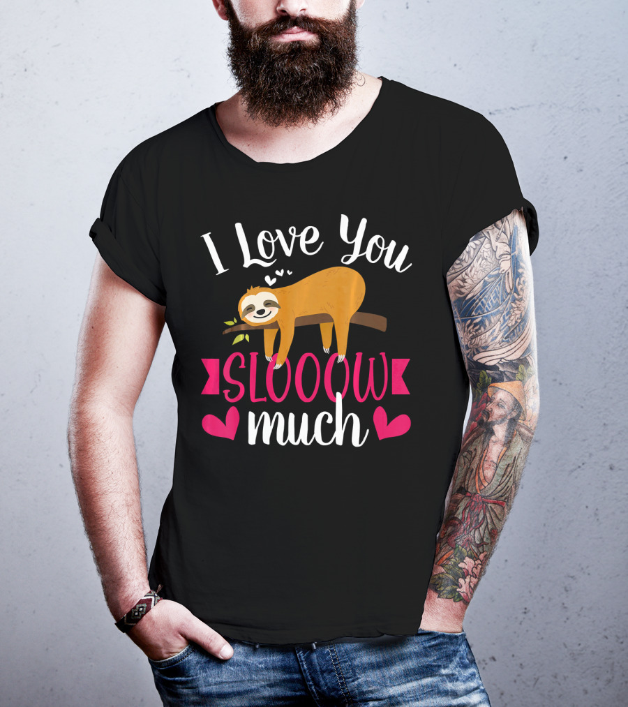 I Love You Slooow Much Sloth Hearts Valentines Day T-Shirt