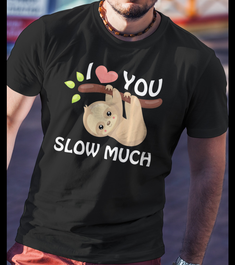 I Love You Slow Much Sloth Hanging On Tree Branch With Leaves T-Shirt