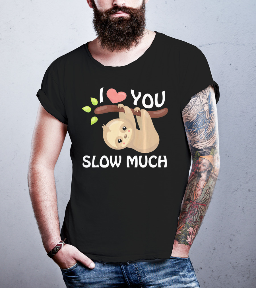 I Love You Slow Much Sloth Hanging On Tree Branch With Leaves T-Shirt