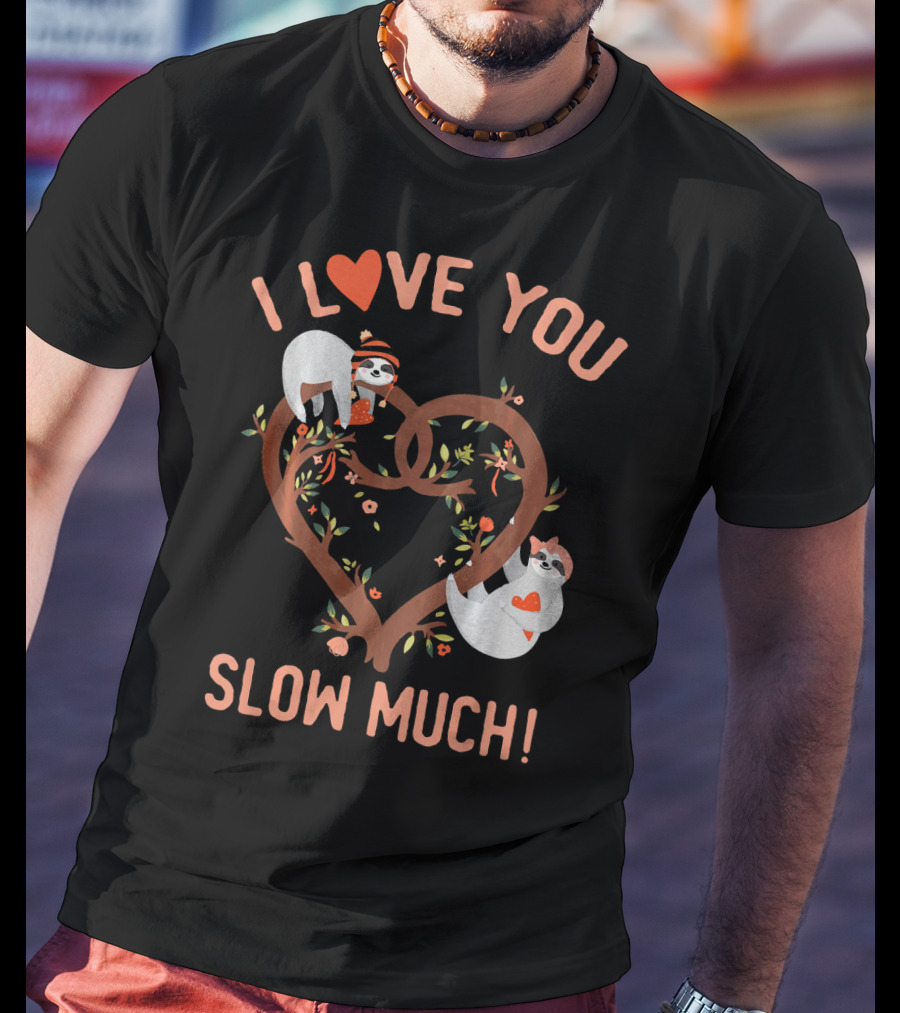 I Love You Slow Much Adorable Sloths In Heart Tree T-Shirt