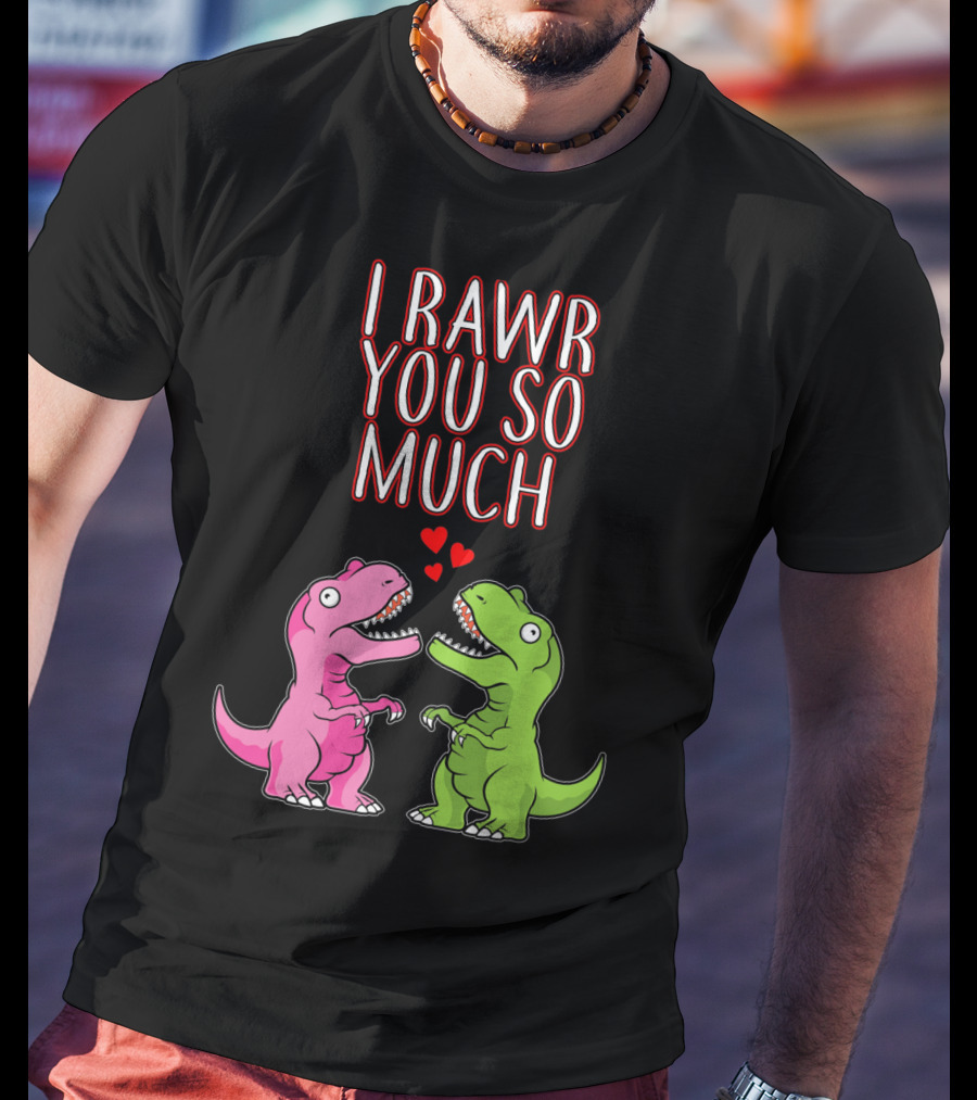 I Rawr You So Much Valentine’s Day Cute Dinosaur Pair With Hearts T-Shirt