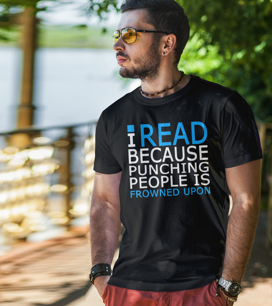 I Read Because Punching People Is Frowned Upon T-Shirt