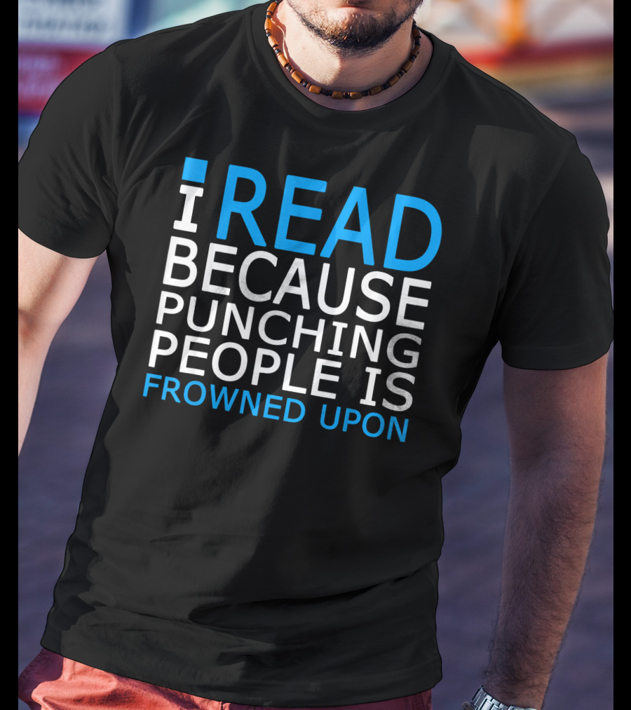 I Read Because Punching People Is Frowned Upon T-Shirt
