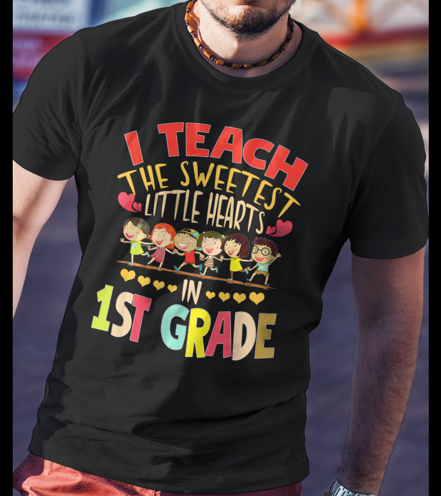 I Teach The Sweetest Little Hearts In 1st Grade T-Shirt