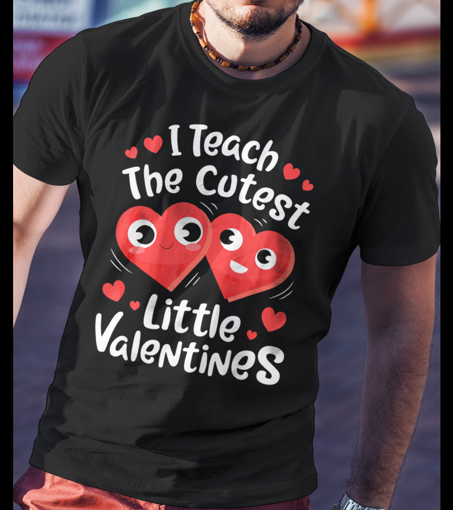 I Teach The Cutest Little Valentines Hearts And Smiles T-Shirt