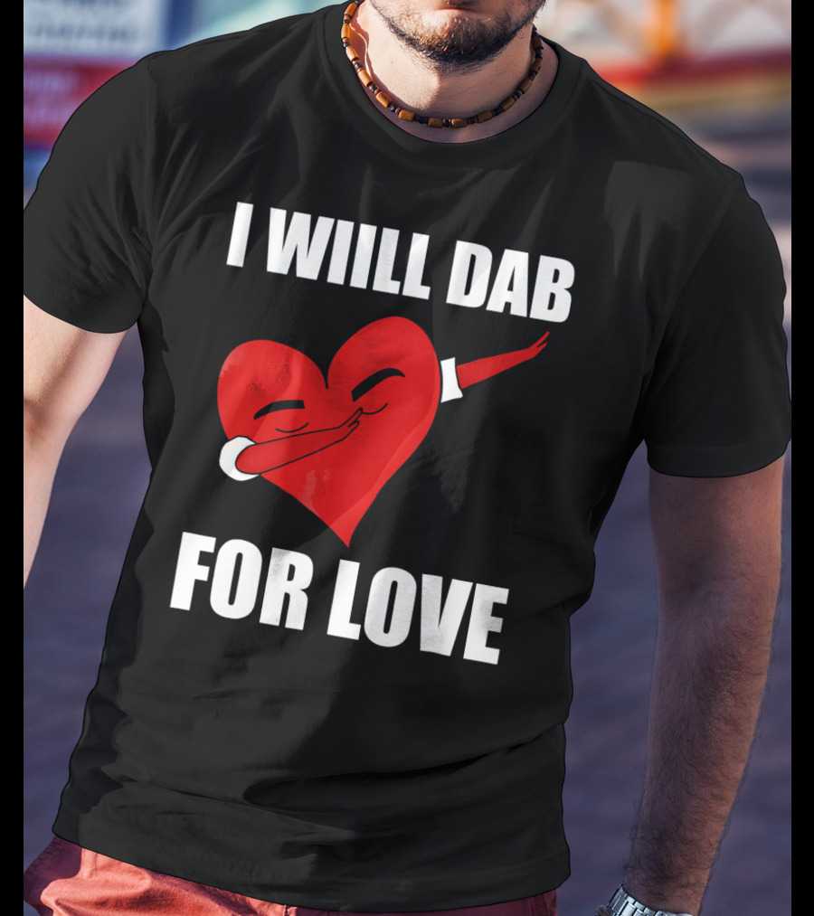 I Will Dab For Love Funny Valentine's Day Heart With Dab Pose T-Shirt