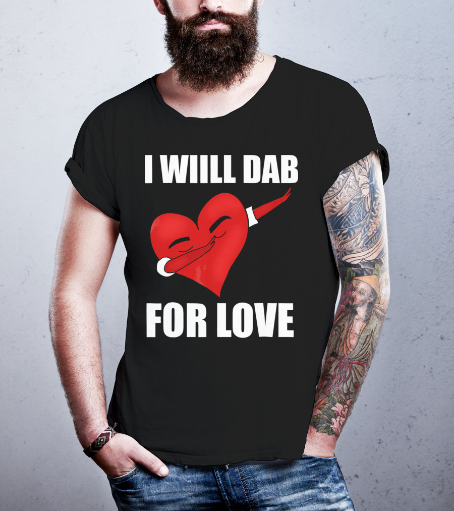 I Will Dab For Love Funny Valentine's Day Heart With Dab Pose T-Shirt