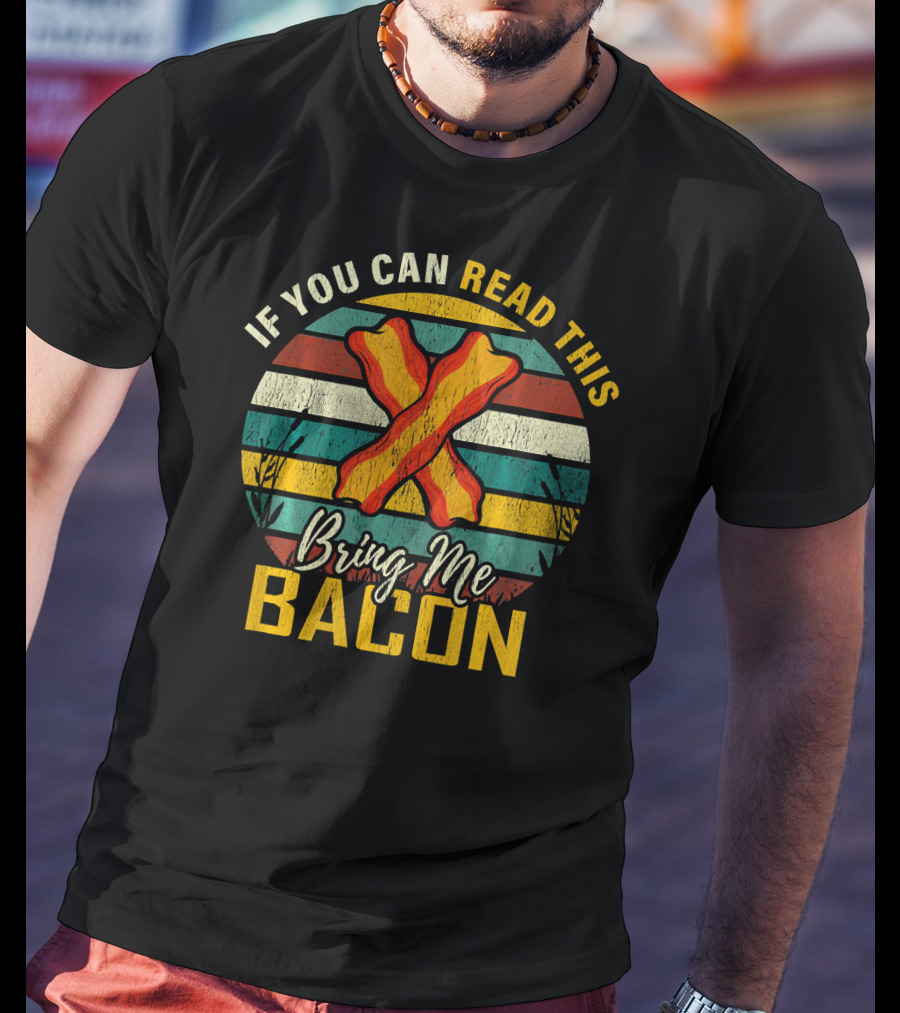 If You Can Read This Bring Me Bacon Retro Stripes And Bacon Strips T-Shirt