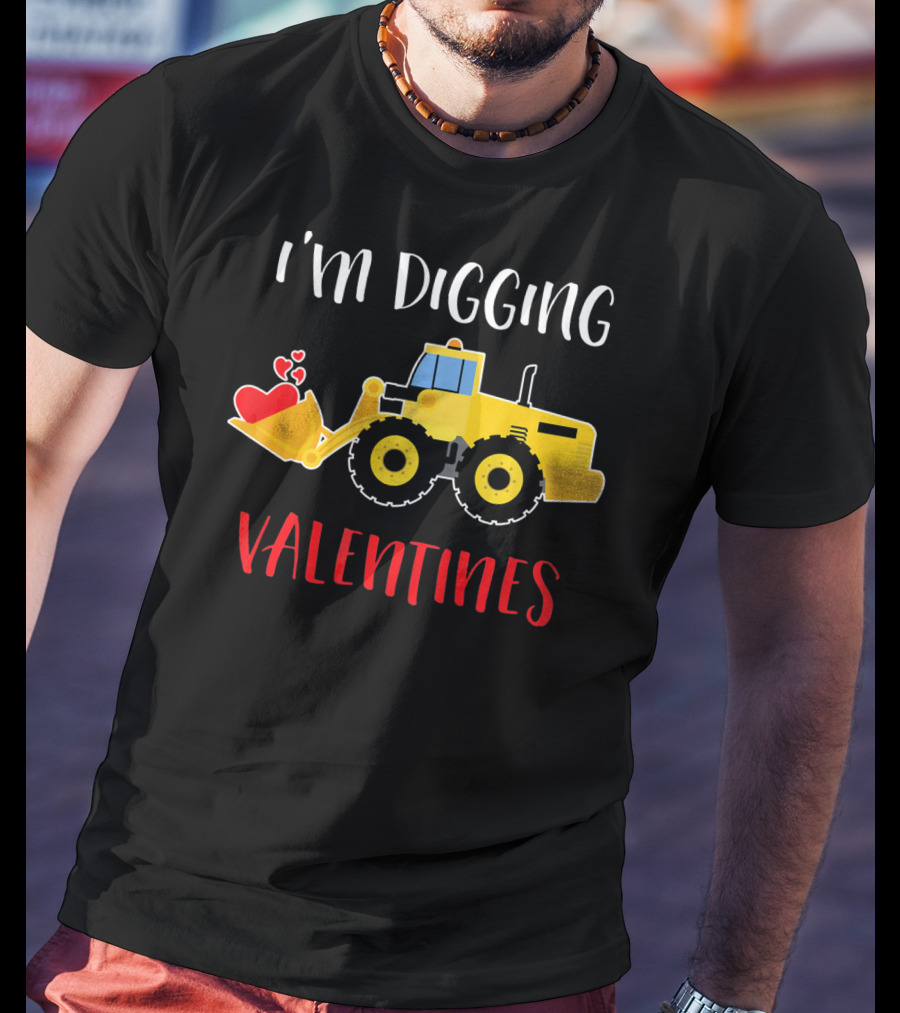 I'm Digging Valentines With Cute Love Hearts Bulldozer T-Shirt