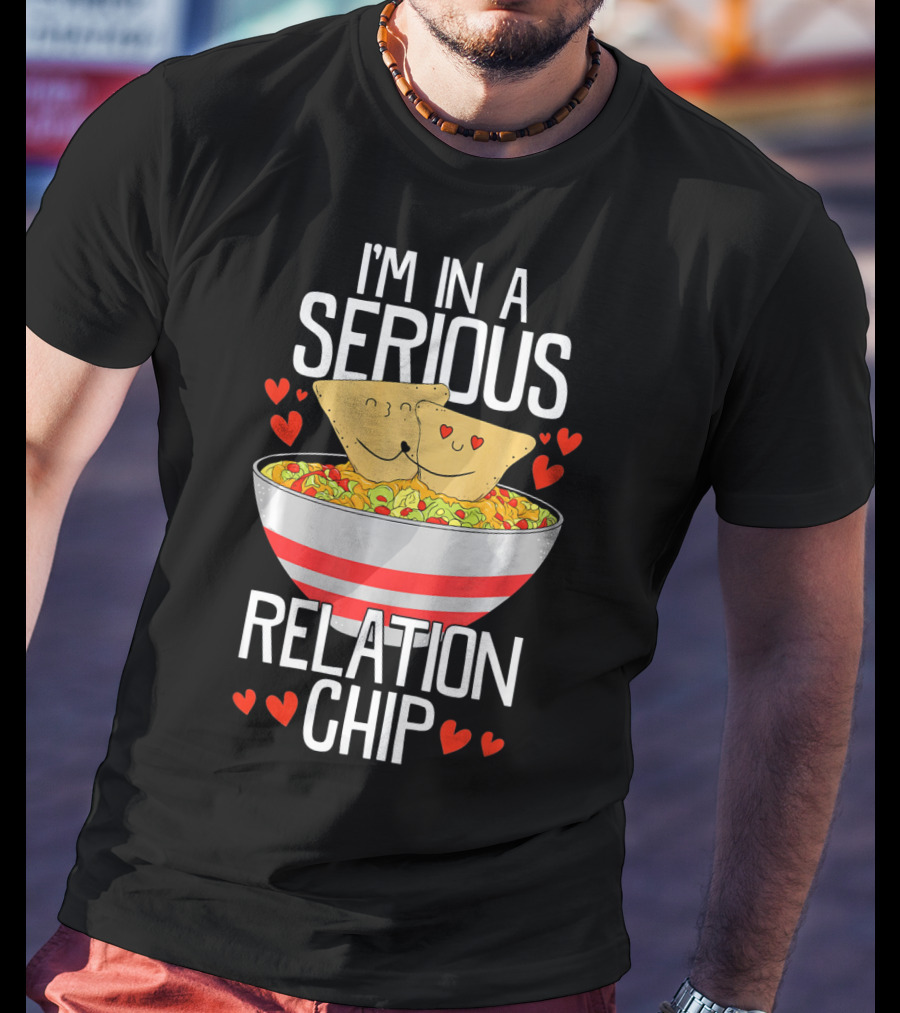 I'm In A Serious Relation Chip With Smiling Nacho Chips And Hearts T-Shirt