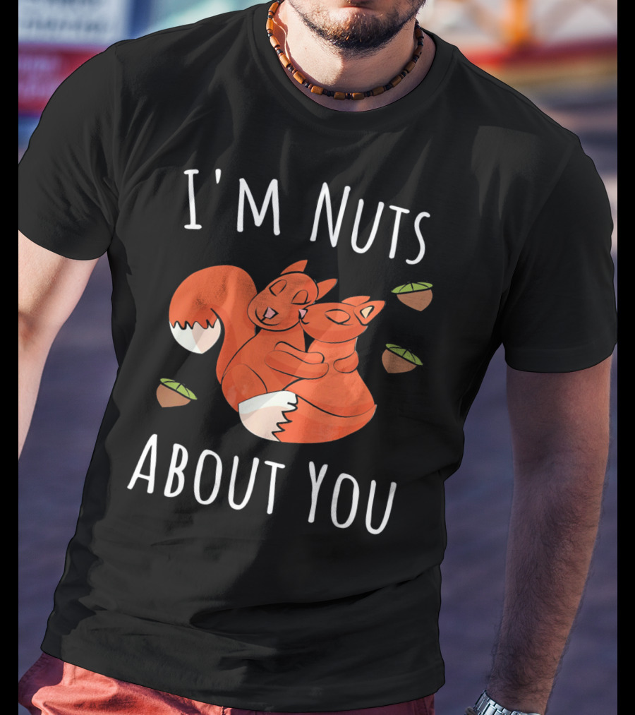 I'm Nuts About You Valentine's Day Squirrel Hugging Nut T-Shirt