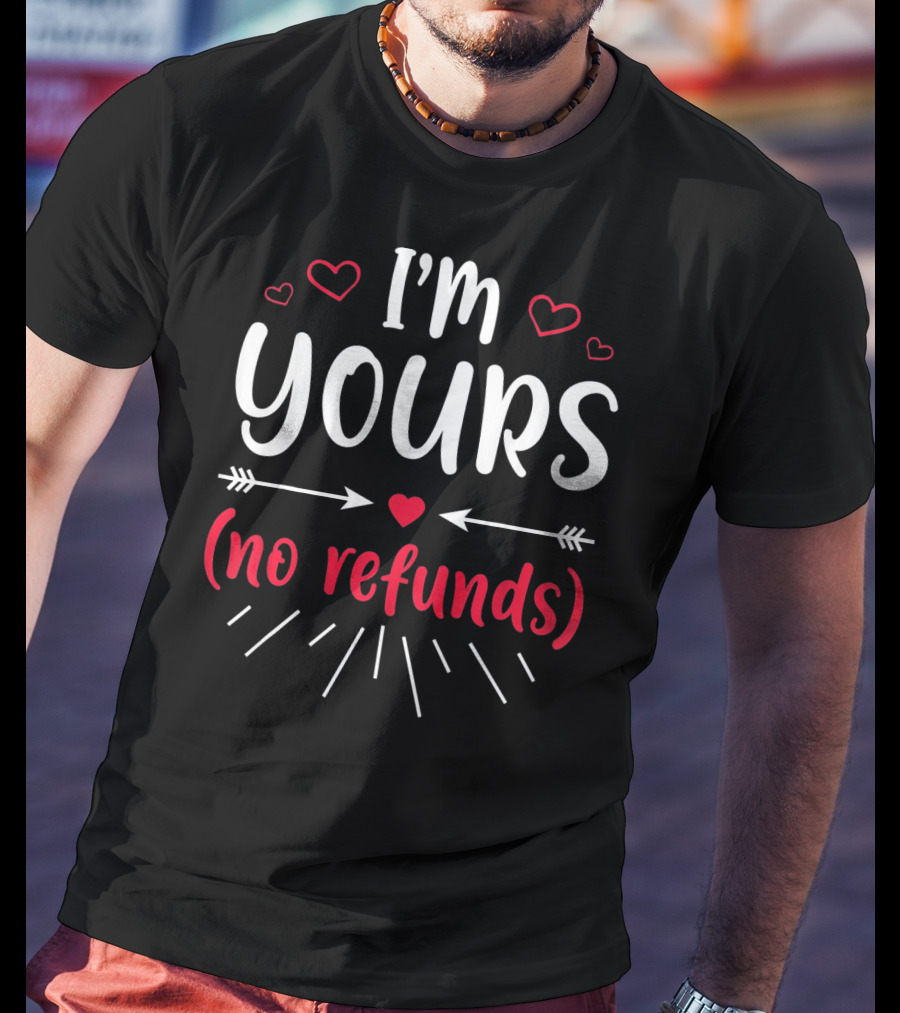 I'm Yours No Refunds Valentine's Hearts And Arrows T-Shirt