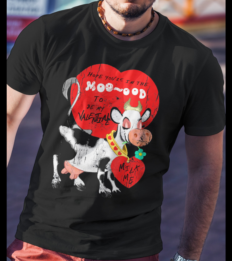 Hope You're In The Moo-ood To Be My Valentine Milk Me Vintage Cow T-Shirt