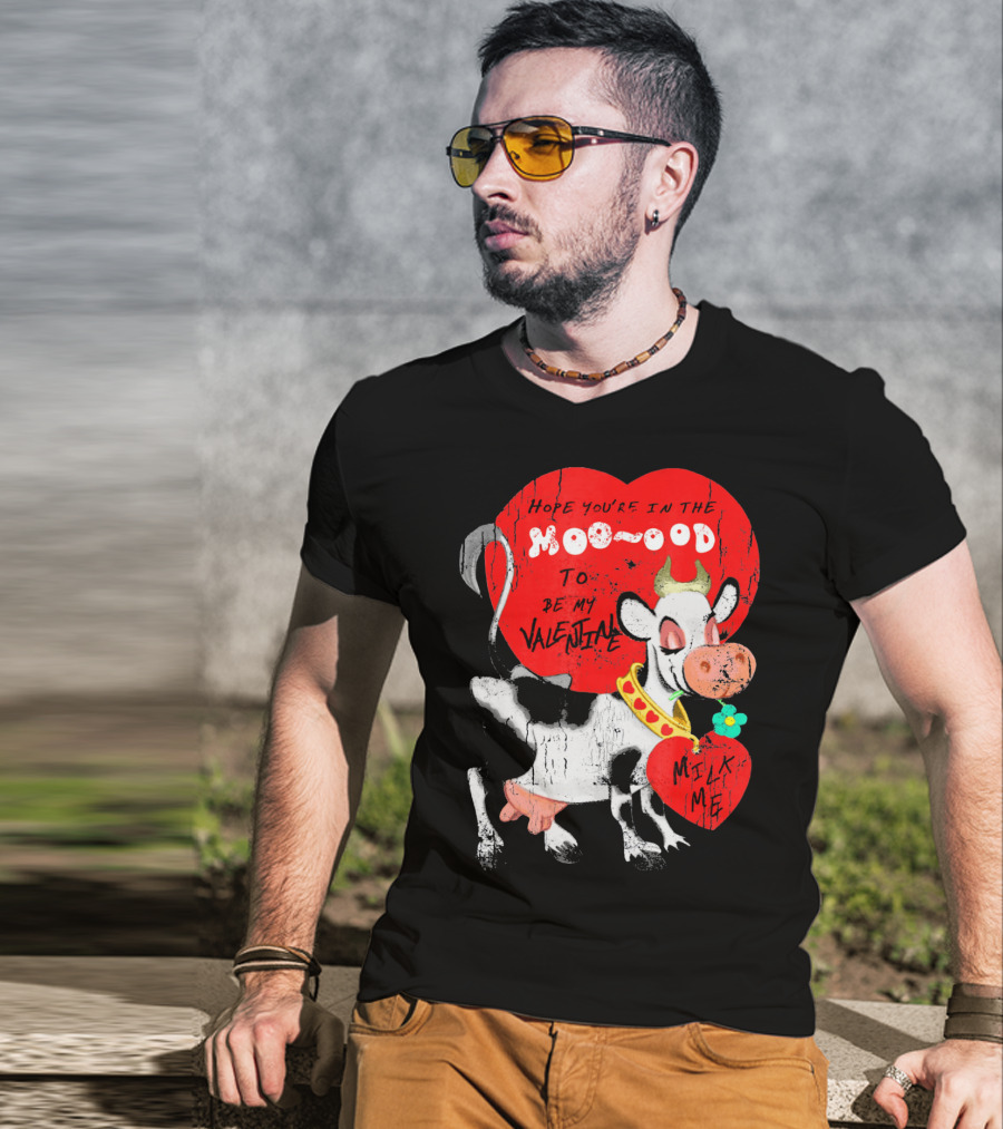 Hope You're In The Moo-ood To Be My Valentine Milk Me Vintage Cow T-Shirt