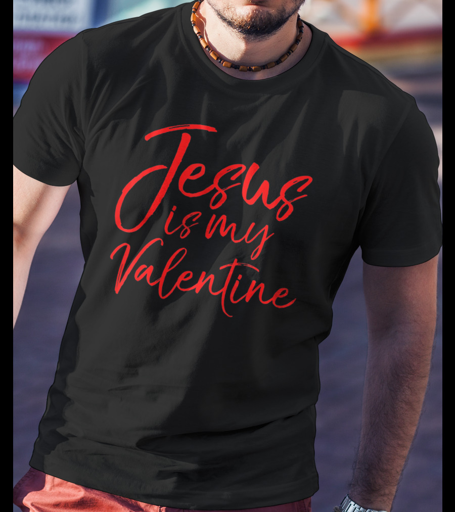 Jesus Is My Valentine Christian Faith Red Typography T-Shirt