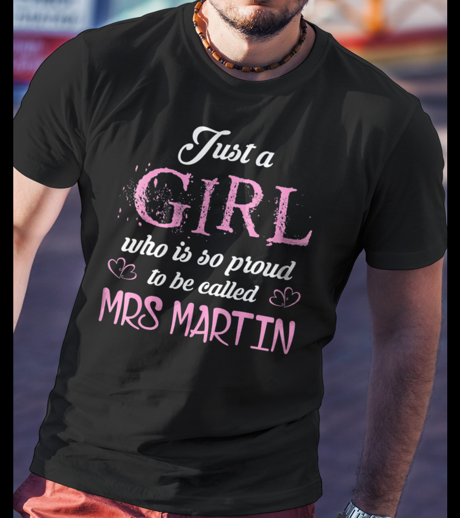 Just A Girl Who Is So Proud To Be Called Mrs Martin T-Shirt