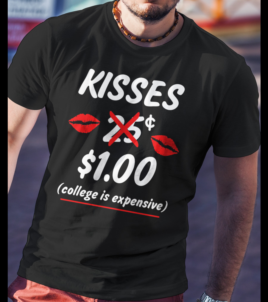 Kisses $1.00 College Is Expensive Funny Valentine's T-Shirt