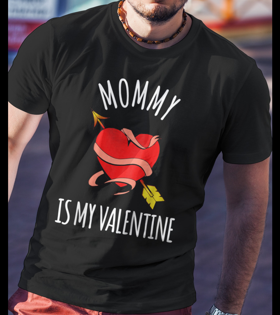 Mommy Is My Valentine Heart And Arrow Love T-Shirt