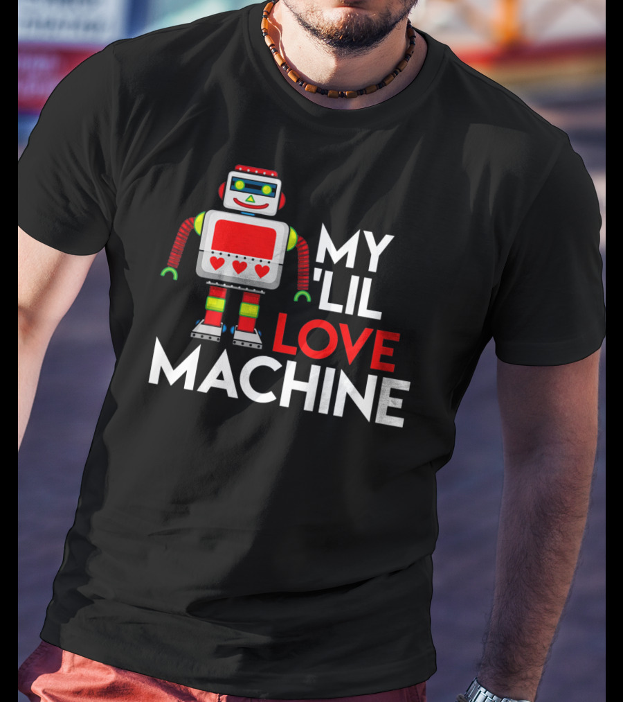 My Lil Love Machine Robot Valentine For T-Shirt