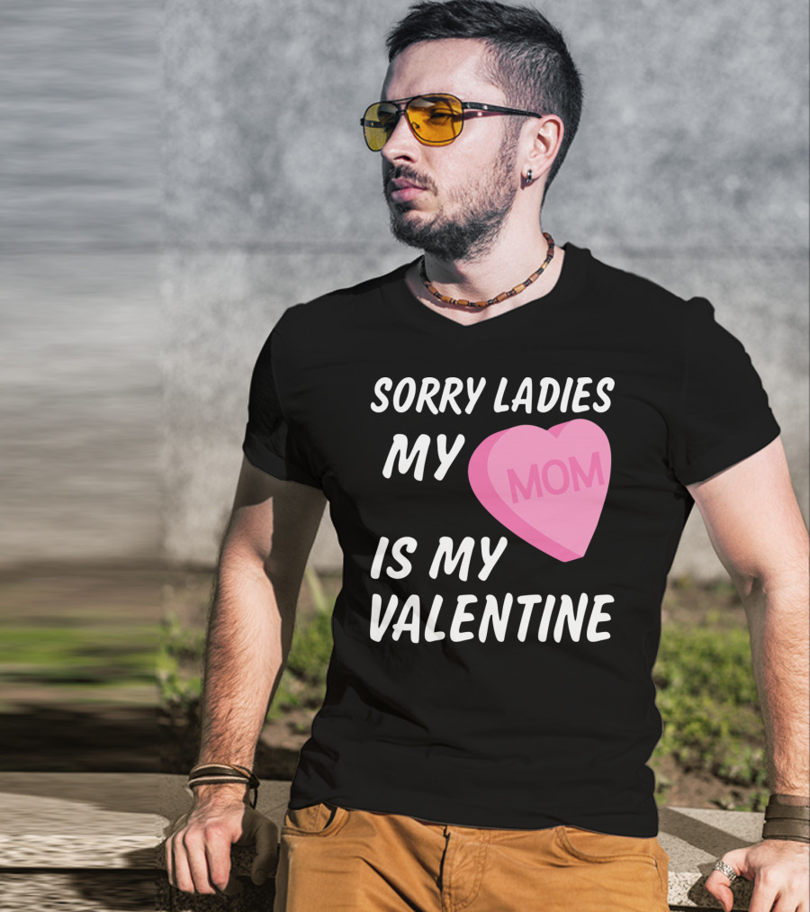 Sorry Ladies My Mom Is My Valentine T-Shirt
